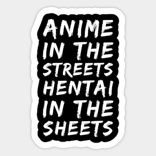 ANIME IN THE STREETS HENTAI IN THE SHEETS Sticker